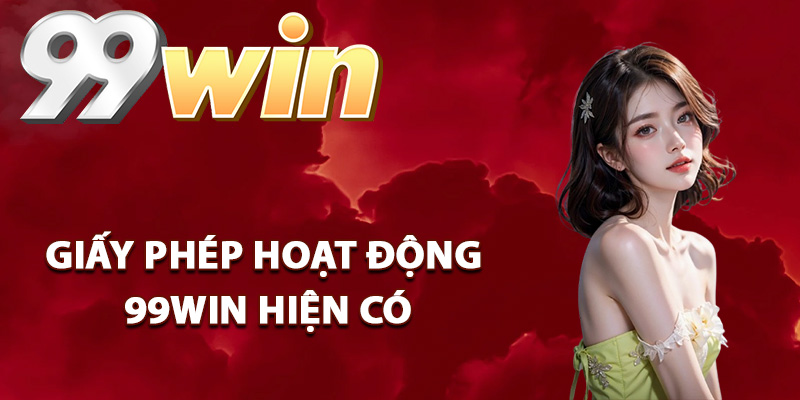 Các loại giấy phép hoạt động 99Win hiện có