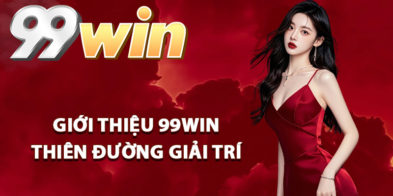 Giới Thiệu 99Win – Thương Hiệu Giải Trí Chất Lượng Cao 2 Giới thiệu 99Win thiên đường giải trí đỉnh cao