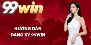 Hướng dẫn đăng ký 99Win dễ dàng